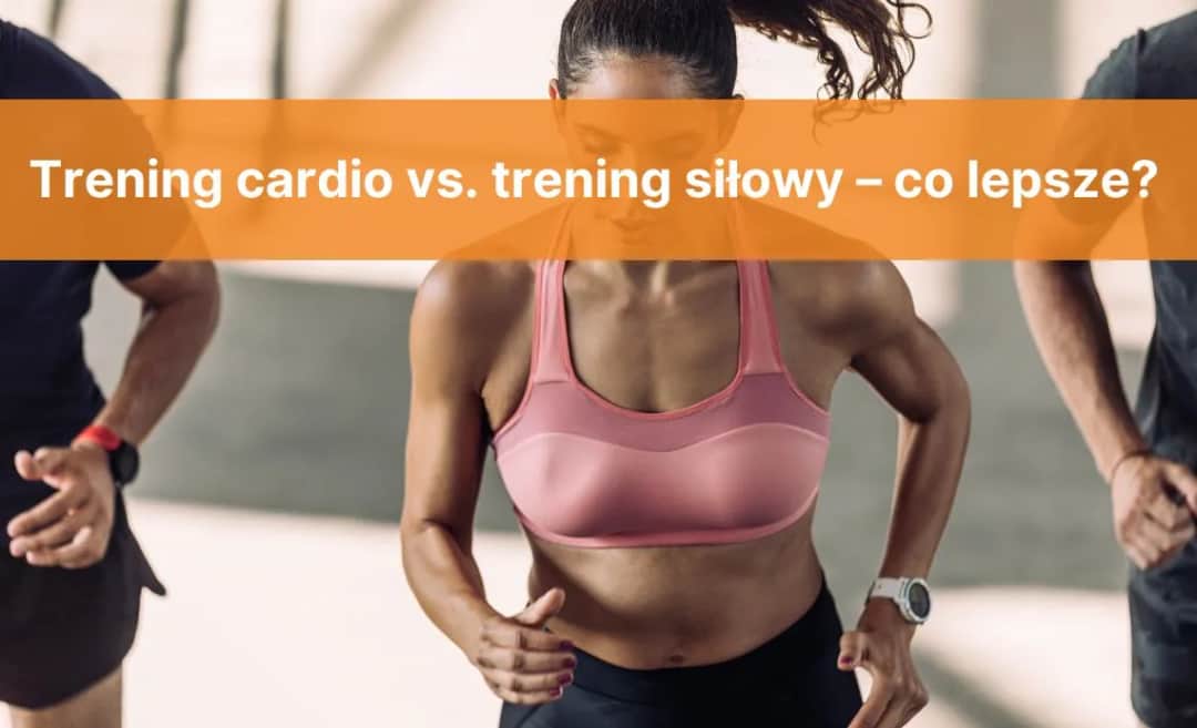 Trening siłowy czy cardio? Poznaj prawdę i efektywnie łącz!